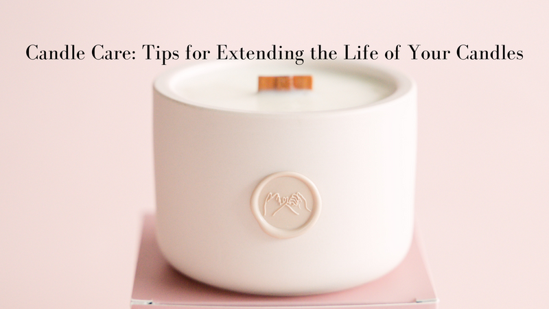 Candle Care: Tips for Extending the Life of Your Candles
